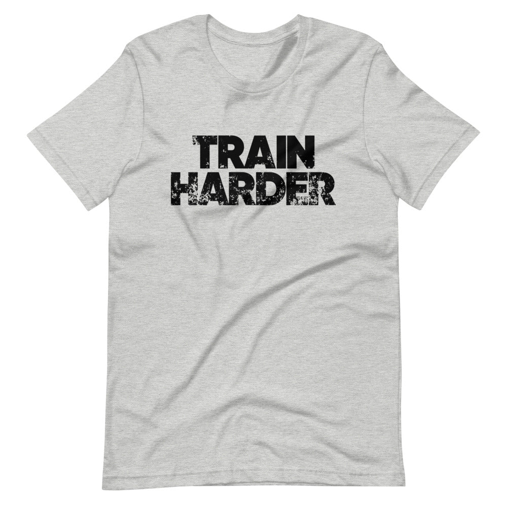Train Harder Unisex T-Shirt