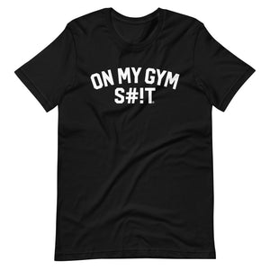 On My Gym S#!T Block Unisex T-Shirt