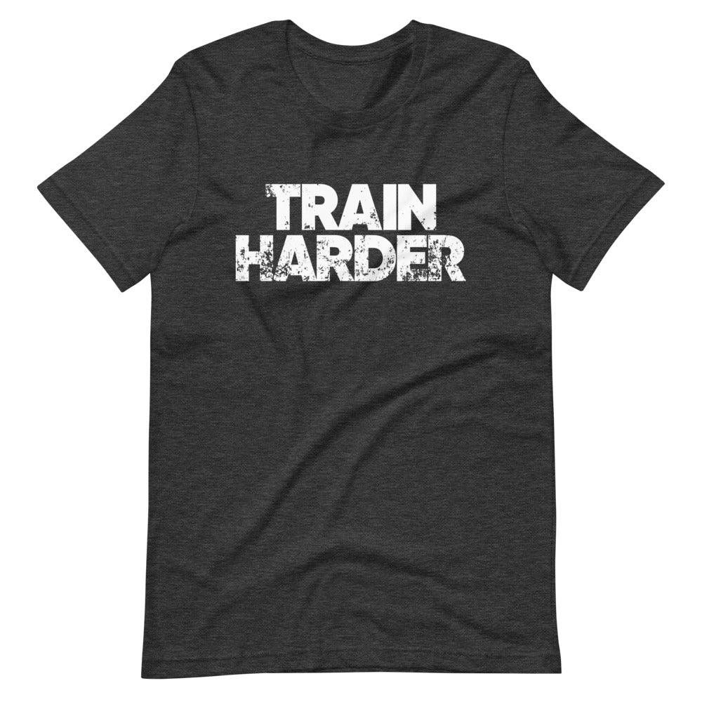 Train Harder Unisex T-Shirt