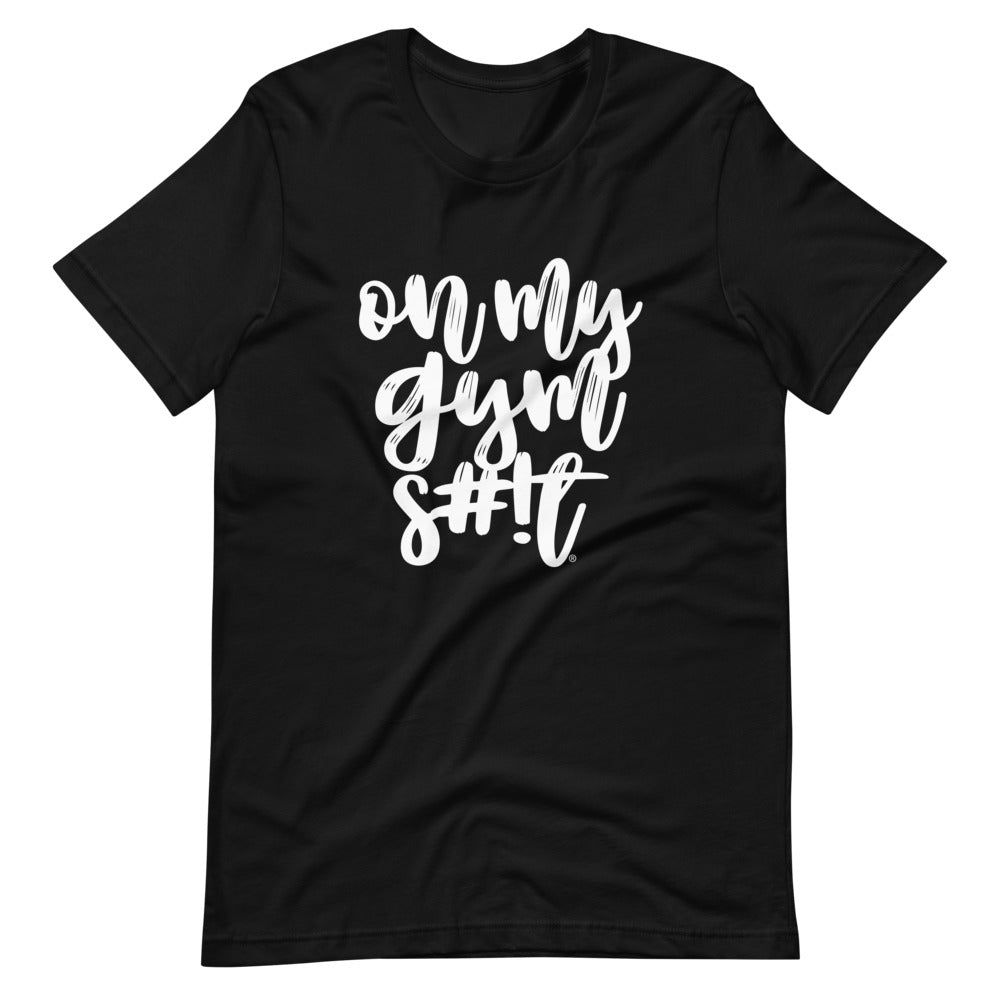 On My Gym S#!T Script Women's T-Shirt