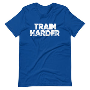 Train Harder Unisex T-Shirt