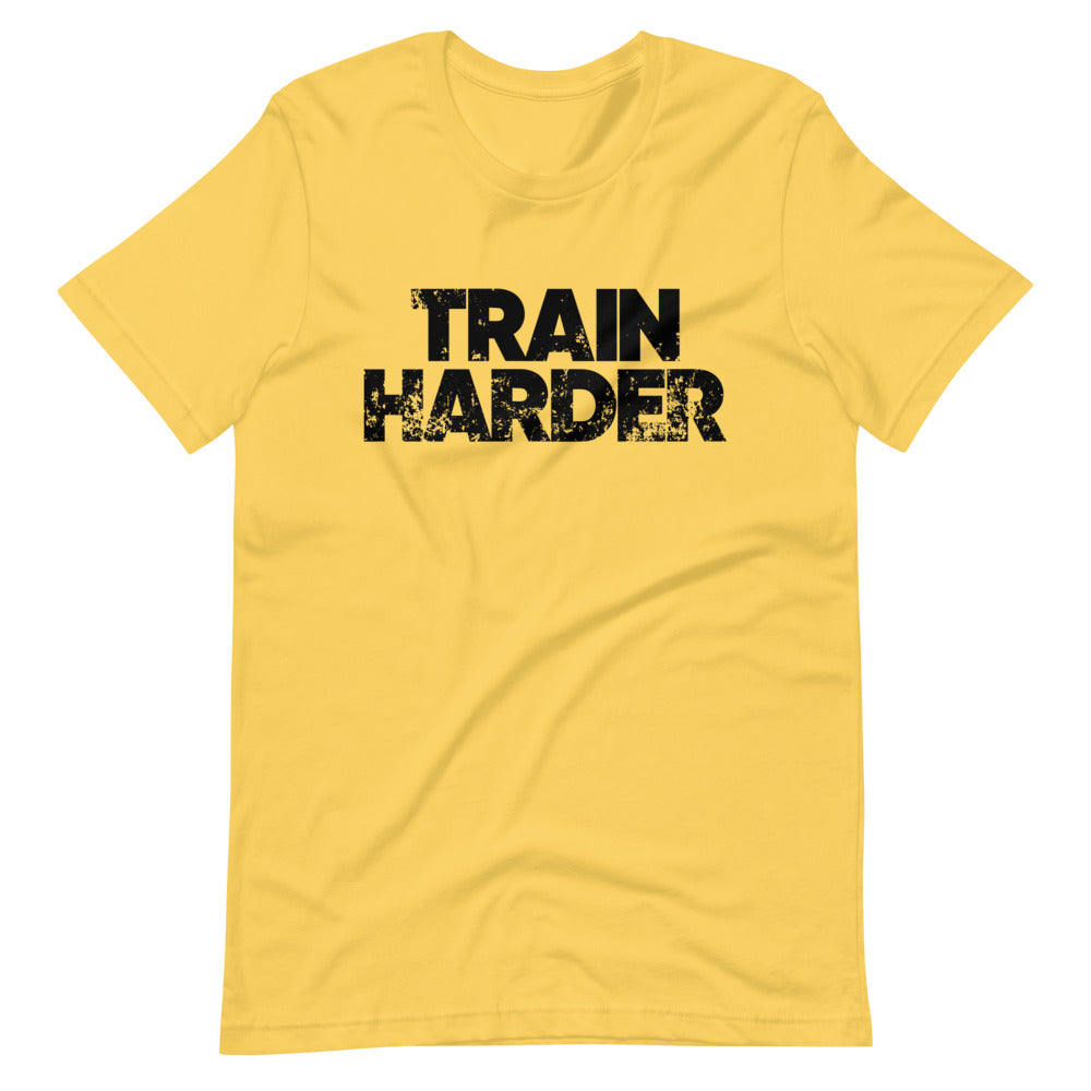 Train Harder Unisex T-Shirt