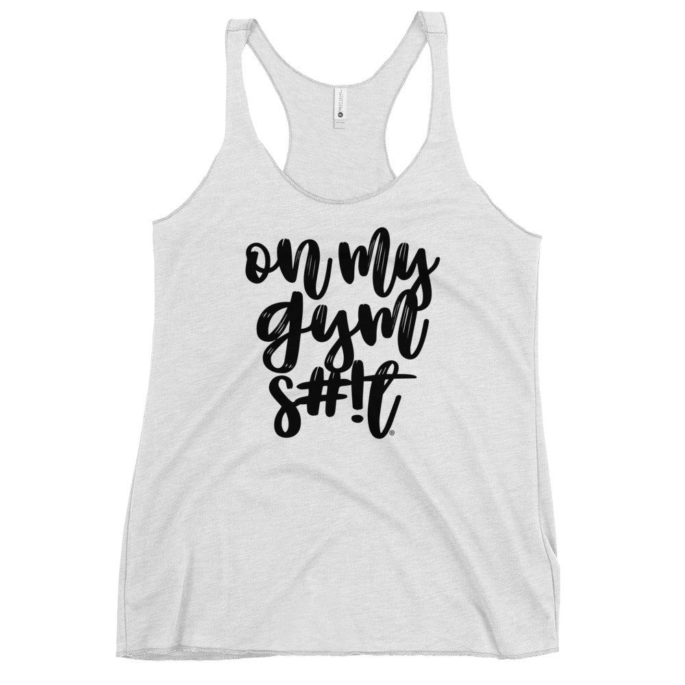 On My Gym S#!T Script Women's Racerback Tank